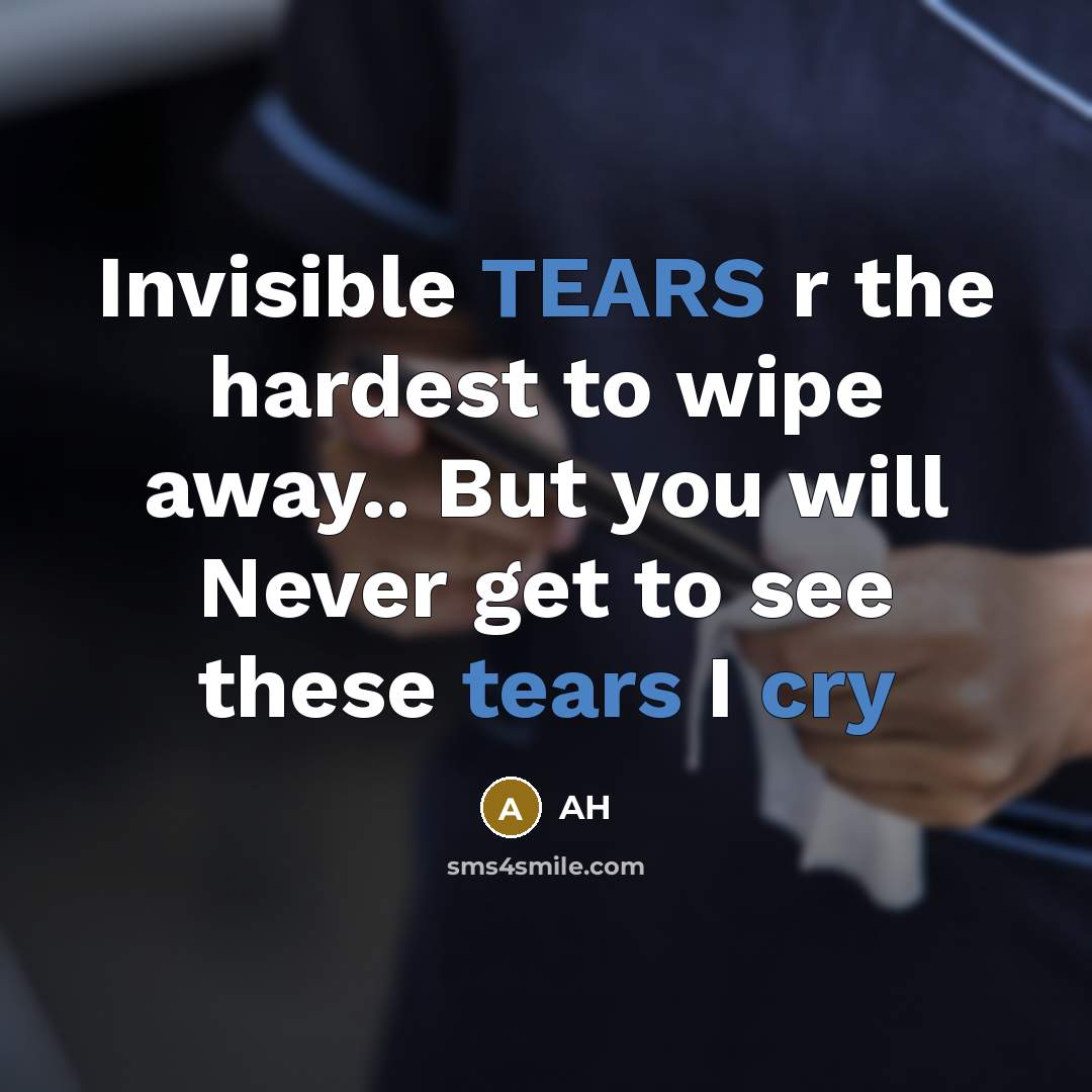 “Invisible TEARS r the hardest to wipe away.. But you…” quote by AH