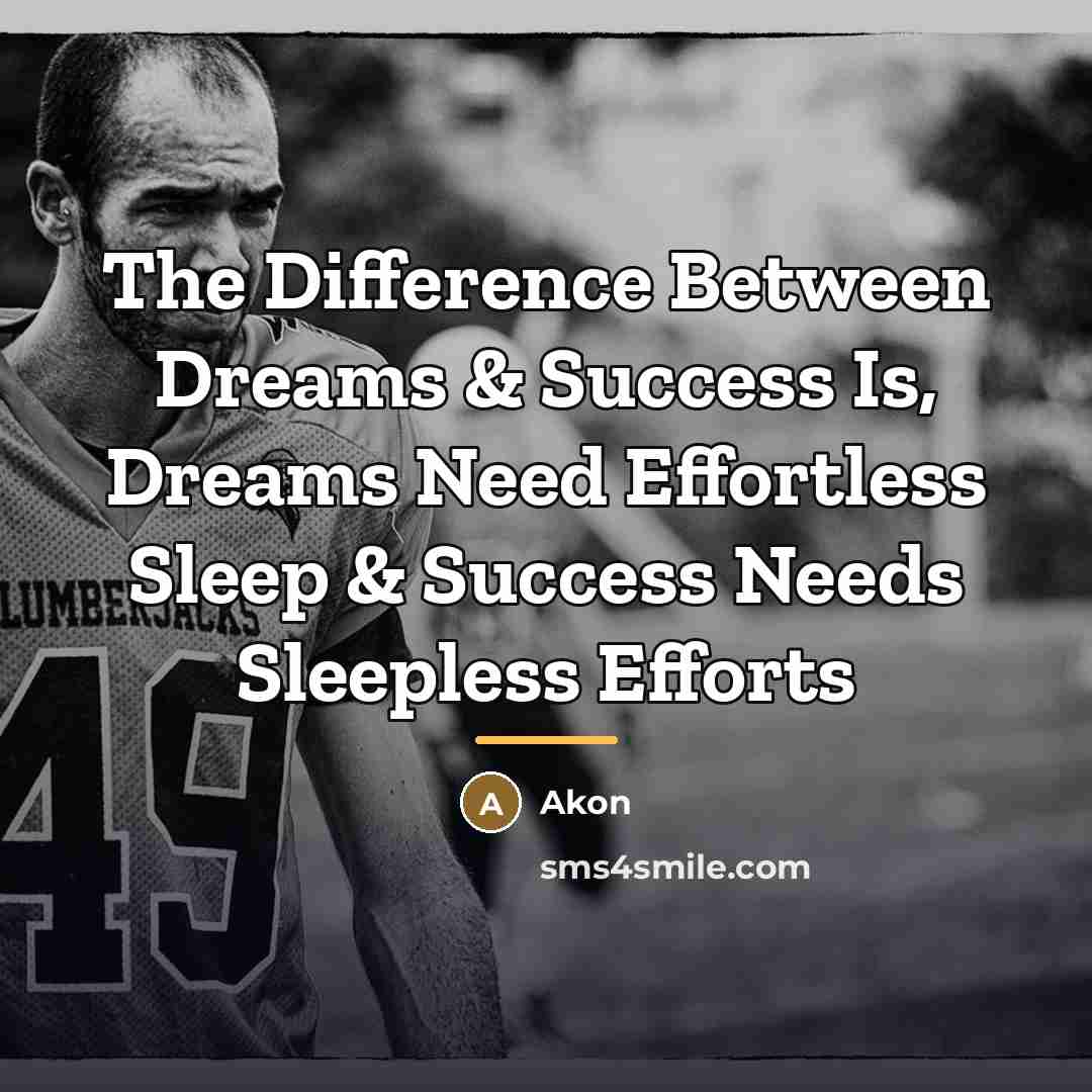 “The Difference Between Dreams & Success Is, Dreams Need Effortless…” quote by Akon