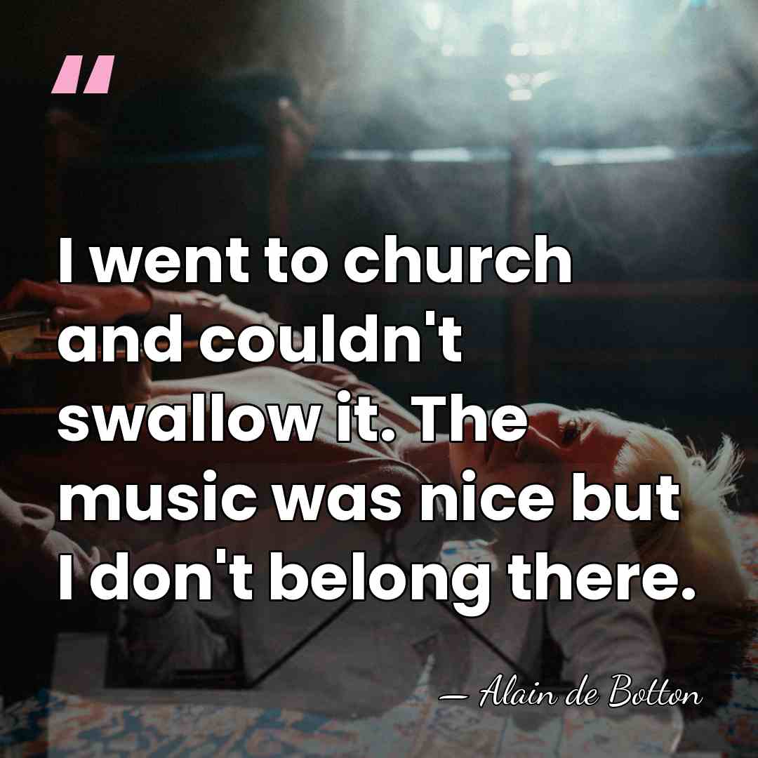 I went to church and couldn't swallow it. The music was nice&hellip; - Alain de Botton