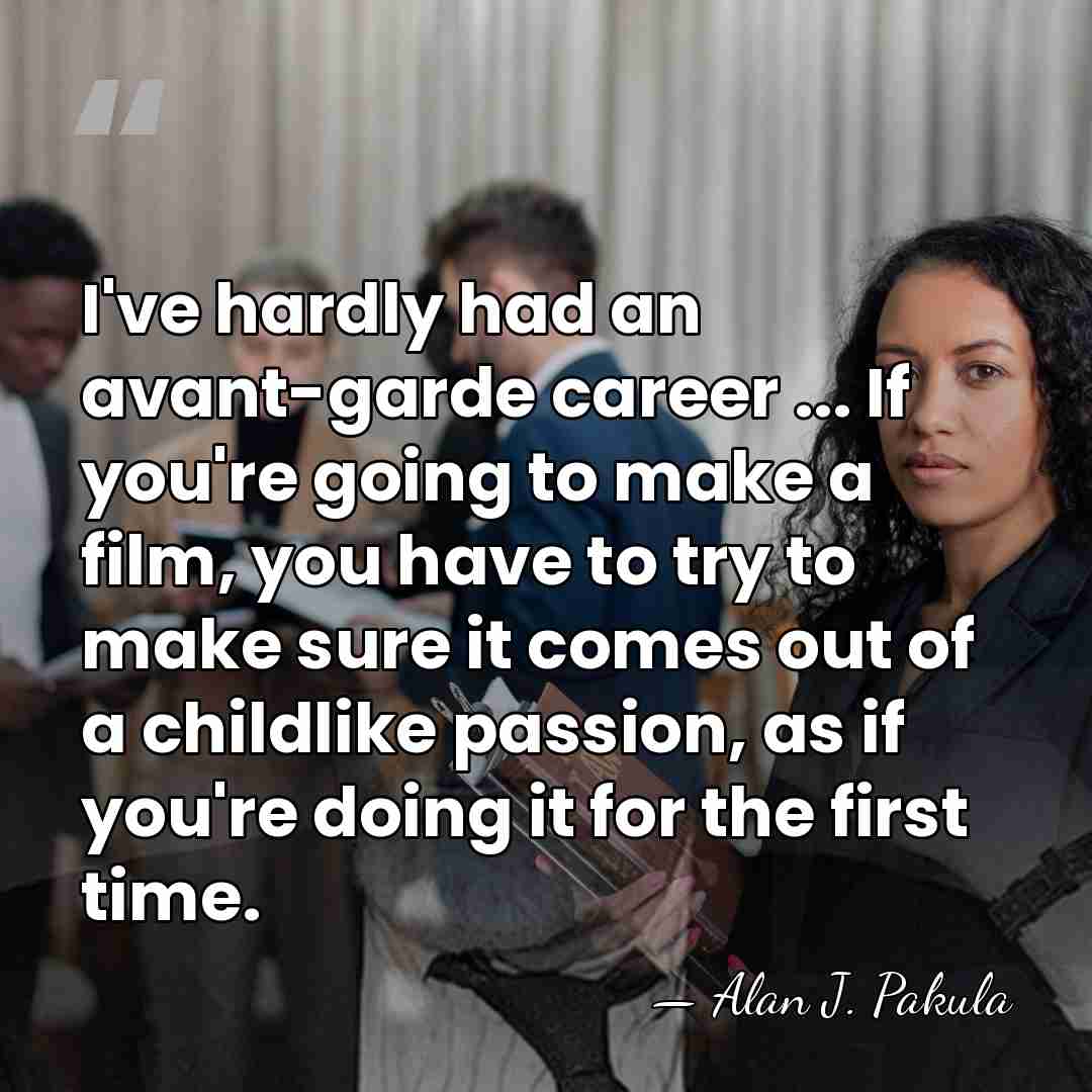 I've hardly had an avant-garde career ... If you're going to make&hellip; - Alan J. Pakula