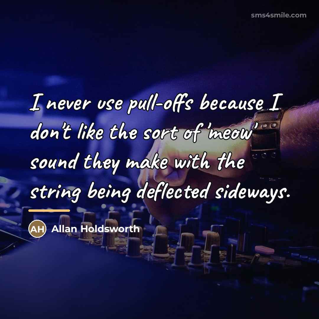 “I never use pull-offs because I don't like the sort…” quote by Allan Holdsworth