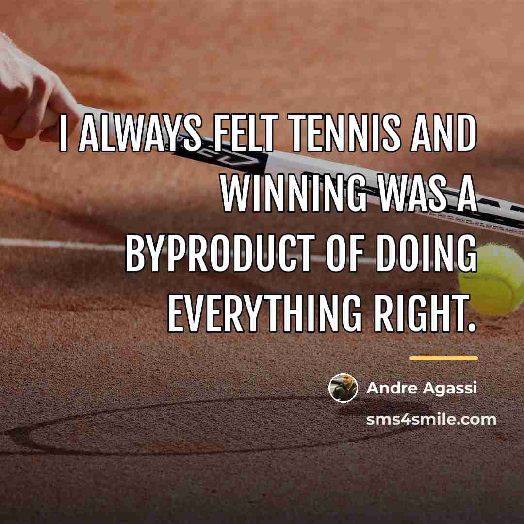 “I always felt tennis and winning was a byproduct of…” quote by Andre Agassi