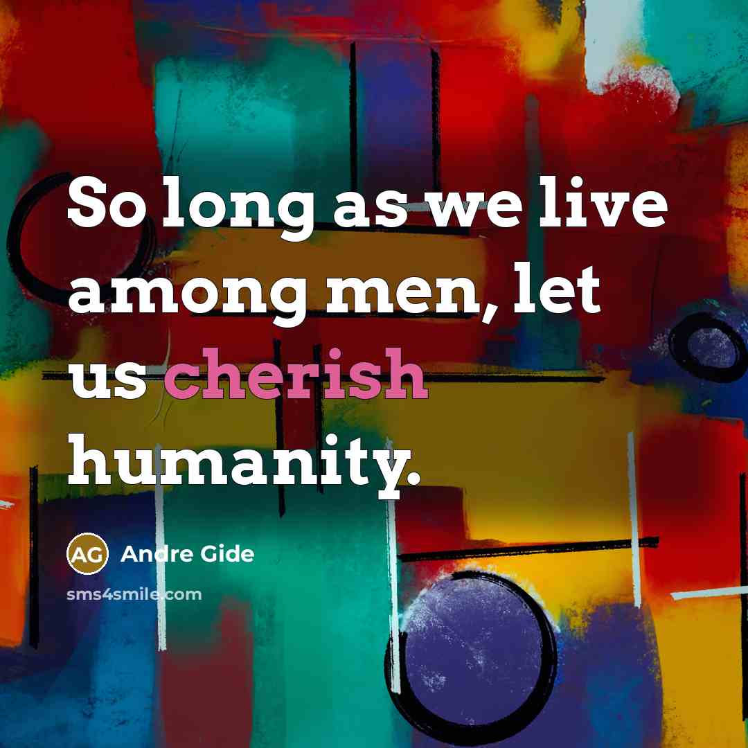 “So long as we live among men, let us cherish…” quote by Andre Gide
