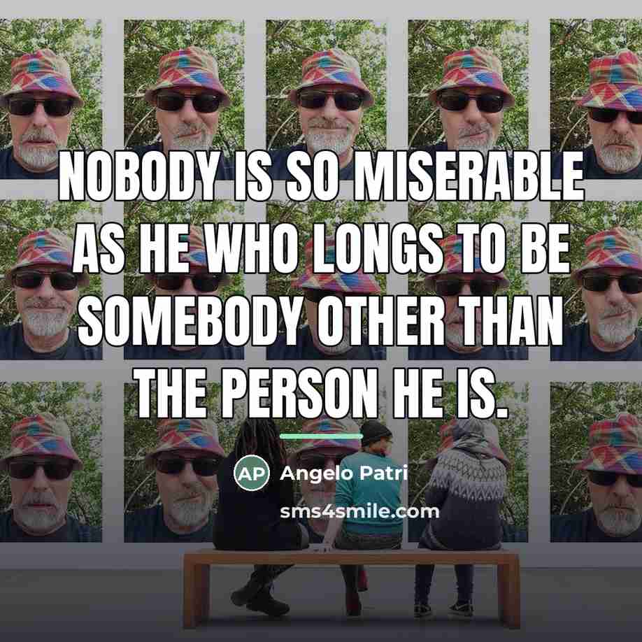 “Nobody is so miserable as he who longs to be…” quote by Angelo Patri