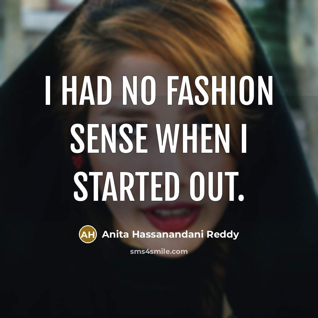 “I had no fashion sense when I started out.…” quote by Anita Hassanandani Reddy