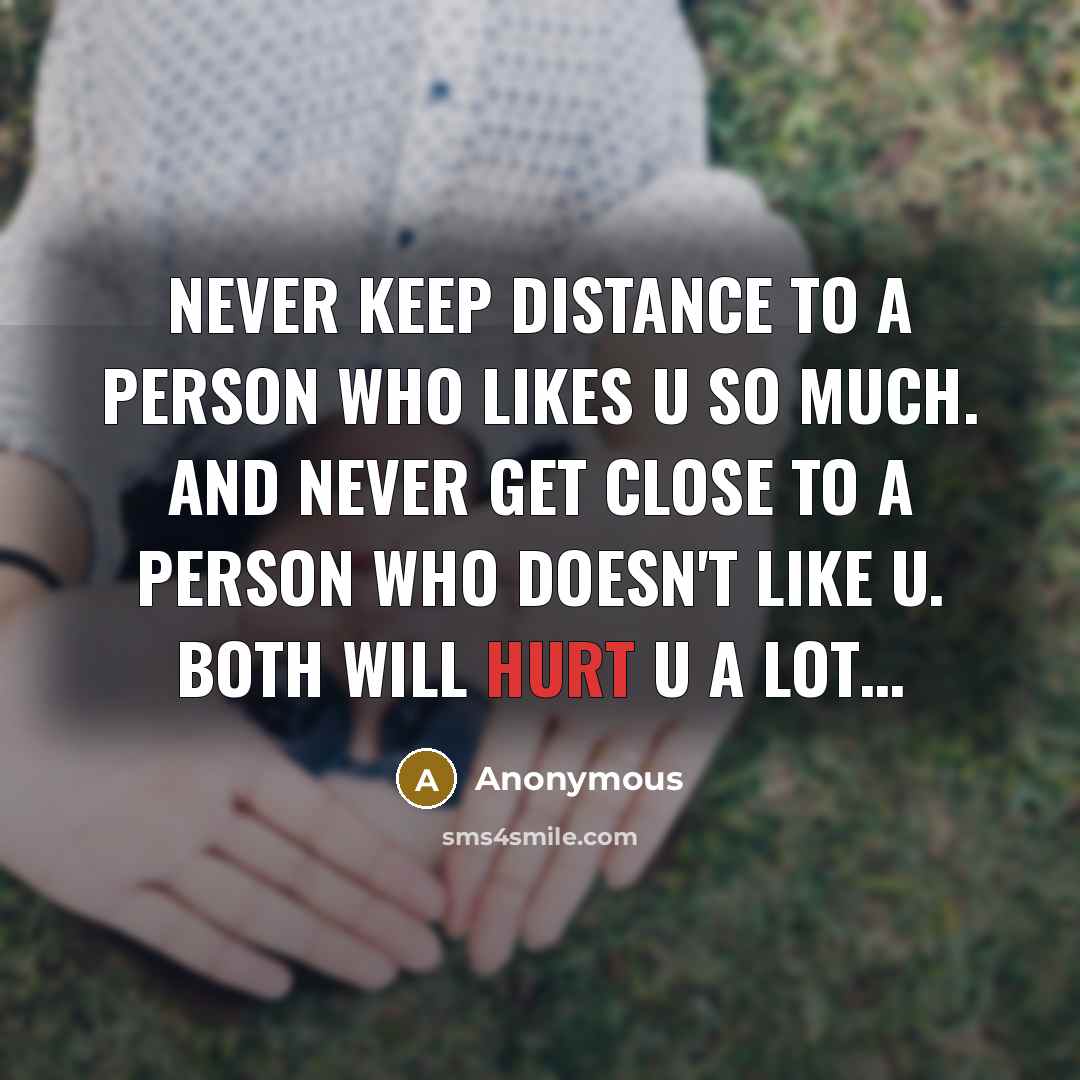 “Never keep distance to a person who likes u so…” quote by Anonymous