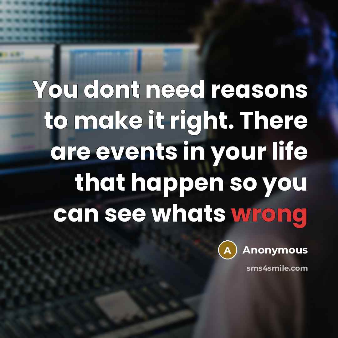 “You dont need reasons to make it right. There are…” quote by Anonymous