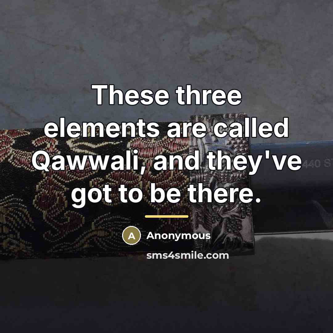 “These three elements are called Qawwali, and they've got to…” quote by Anonymous