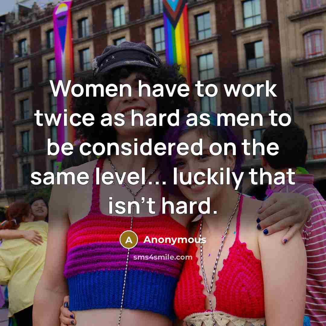 “Women have to work twice as hard as men to…” quote by Anonymous