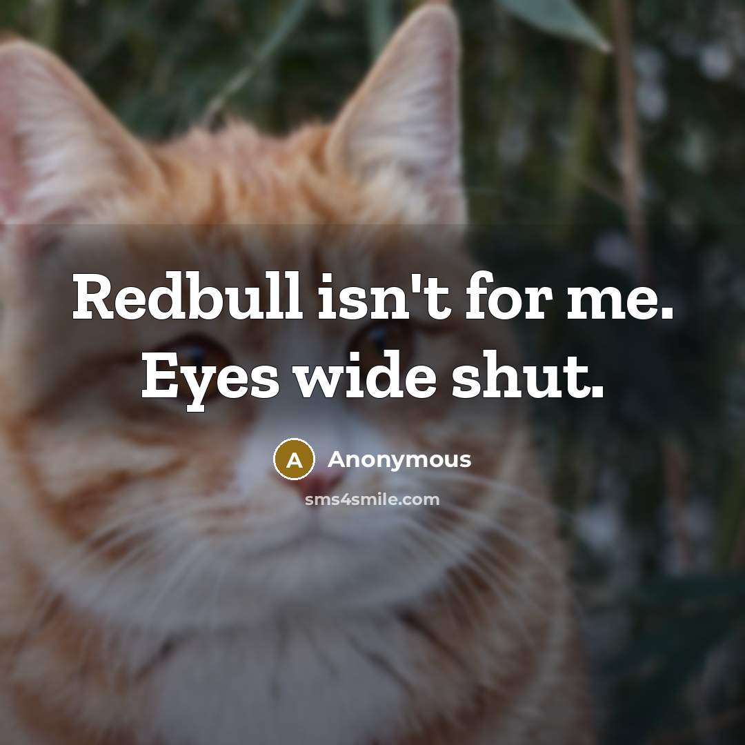 “Redbull isn't for me. Eyes wide shut.…” quote by Anonymous