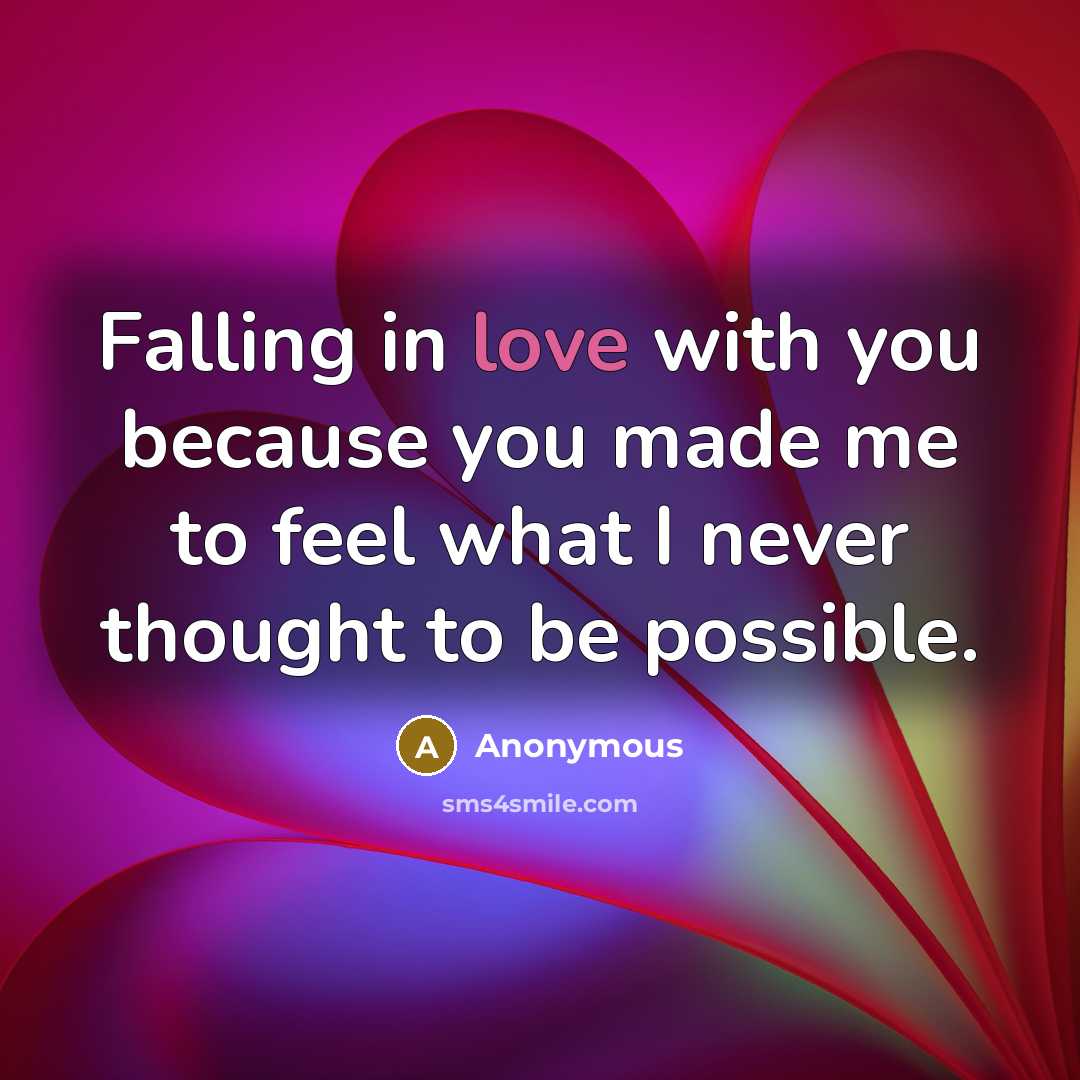 “Falling in love with you because you made me to…” quote by Anonymous