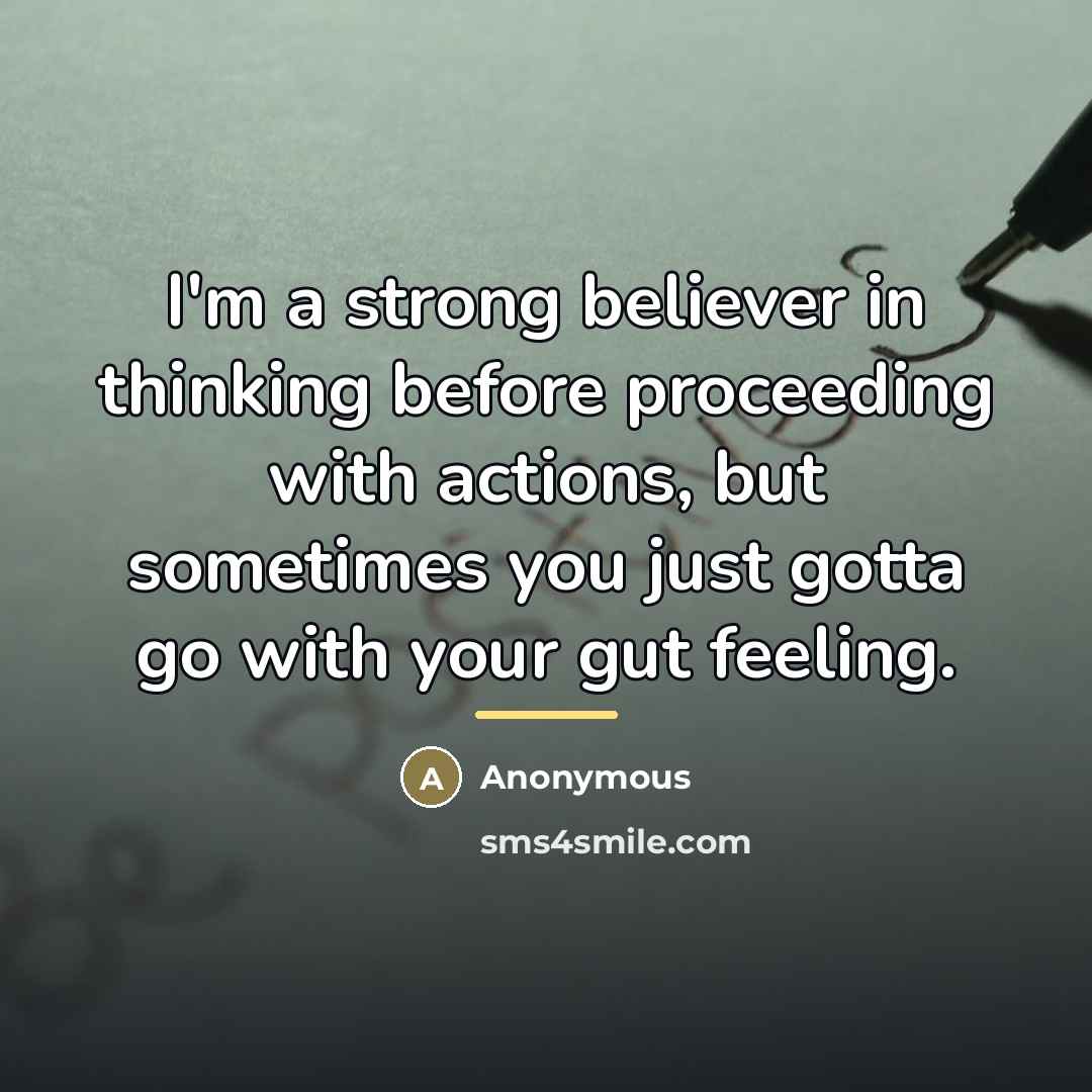 “I'm a strong believer in thinking before proceeding with actions,…” quote by Anonymous