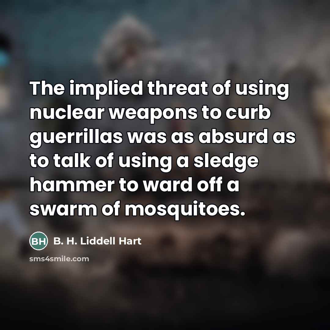 “The implied threat of using nuclear weapons to curb guerrillas…” quote by B. H. Liddell Hart
