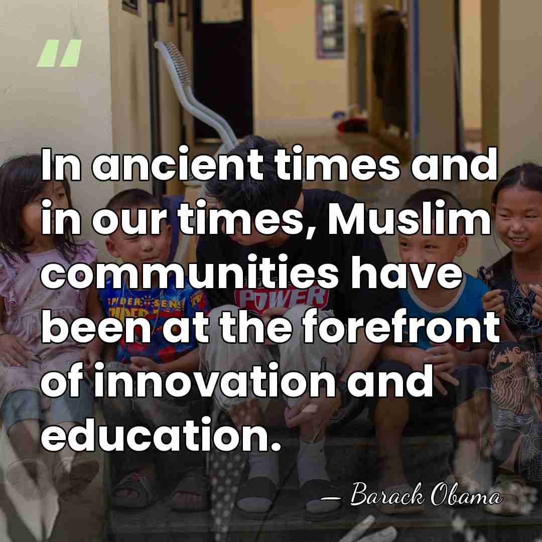 In ancient times and in our times, Muslim communities have been at&hellip; - Barack Obama