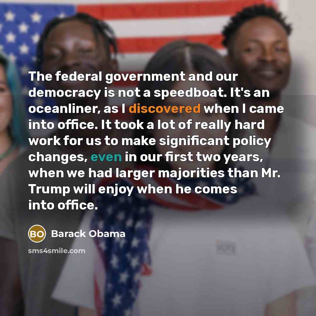 “The federal government and our democracy is not a speedboat.…” quote by Barack Obama
