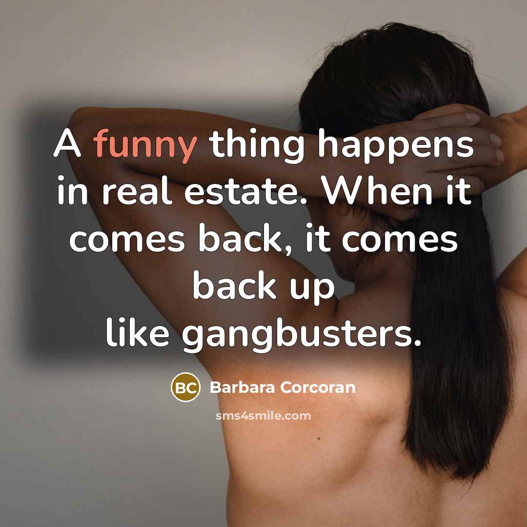 “A funny thing happens in real estate. When it comes…” quote by Barbara Corcoran