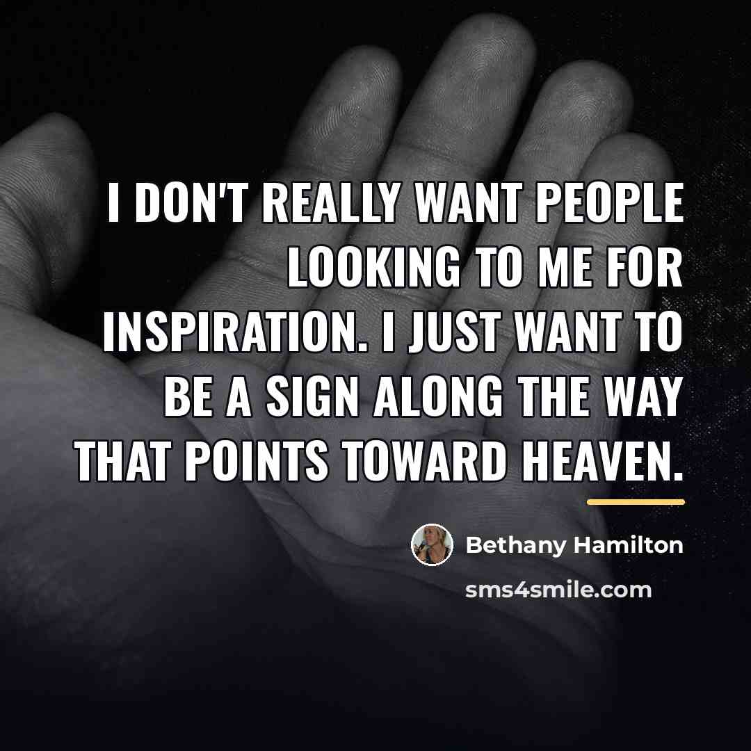 “I don't really want people looking to me for inspiration.…” quote by Bethany Hamilton