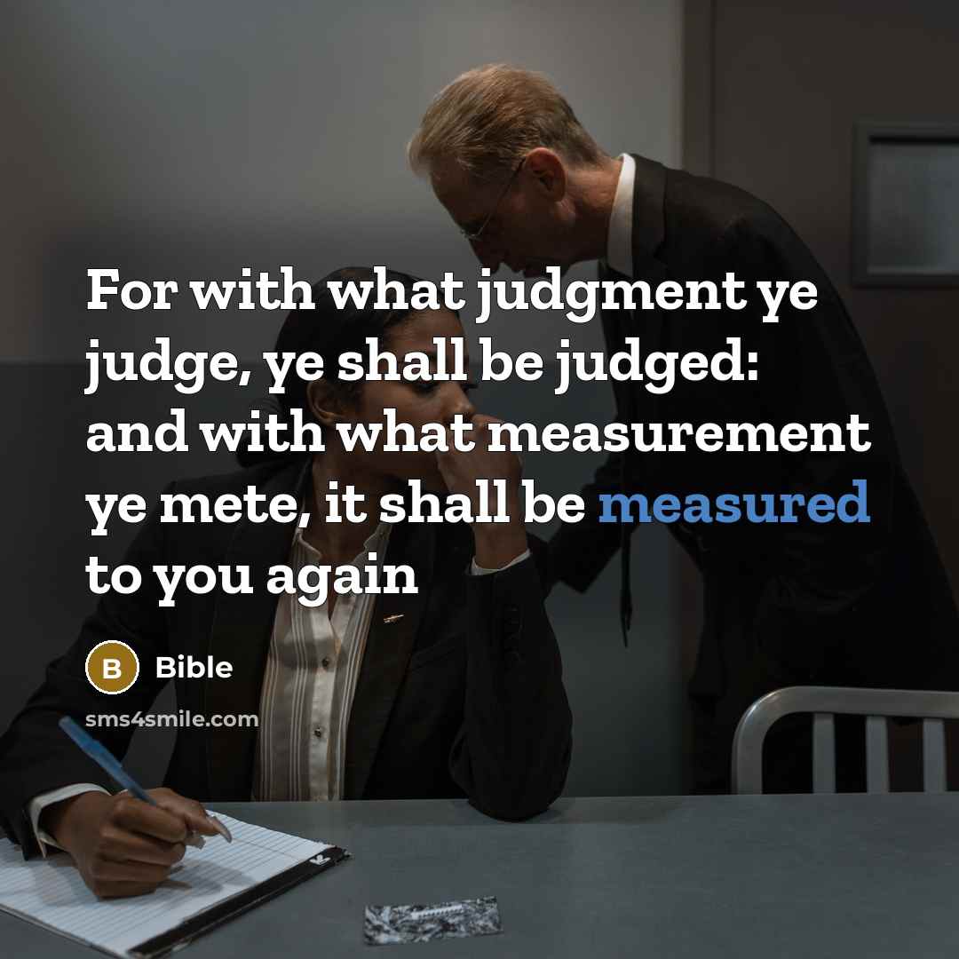 “For with what judgment ye judge, ye shall be judged:…” quote by Bible