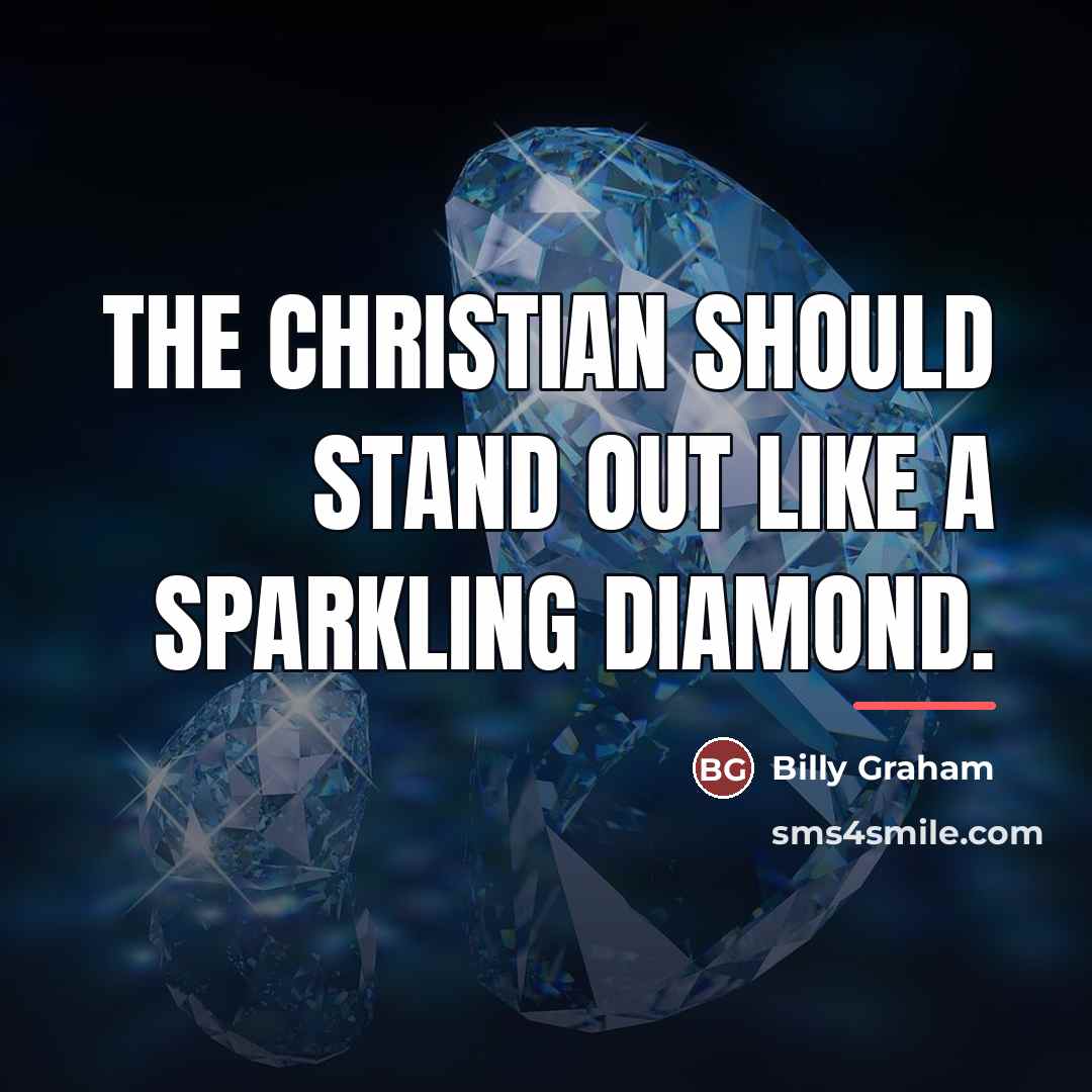 “The Christian should stand out like a sparkling diamond.…” quote by Billy Graham