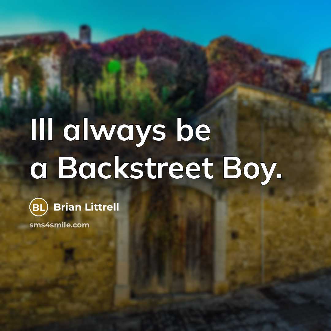 “Ill always be a Backstreet Boy.…” quote by Brian Littrell
