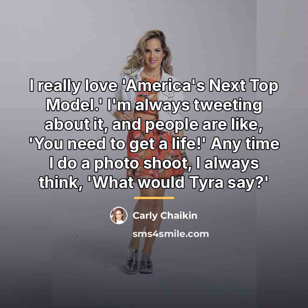 “I really love 'America's Next Top Model.' I'm always tweeting…” quote by Carly Chaikin
