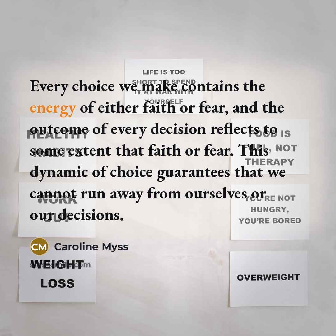“Every choice we make contains the energy of either faith…” quote by Caroline Myss