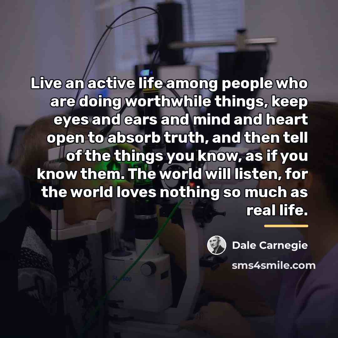 “Live an active life among people who are doing worthwhile…” quote by Dale Carnegie