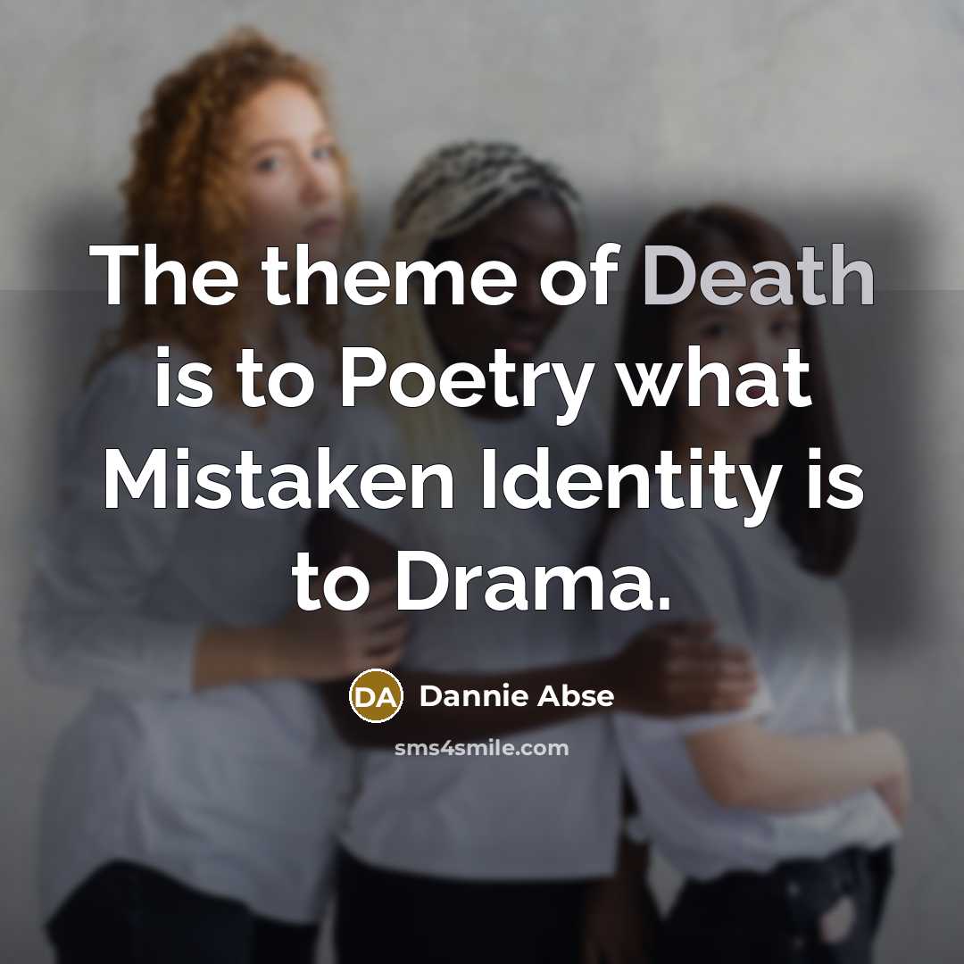 “The theme of Death is to Poetry what Mistaken Identity…” quote by Dannie Abse