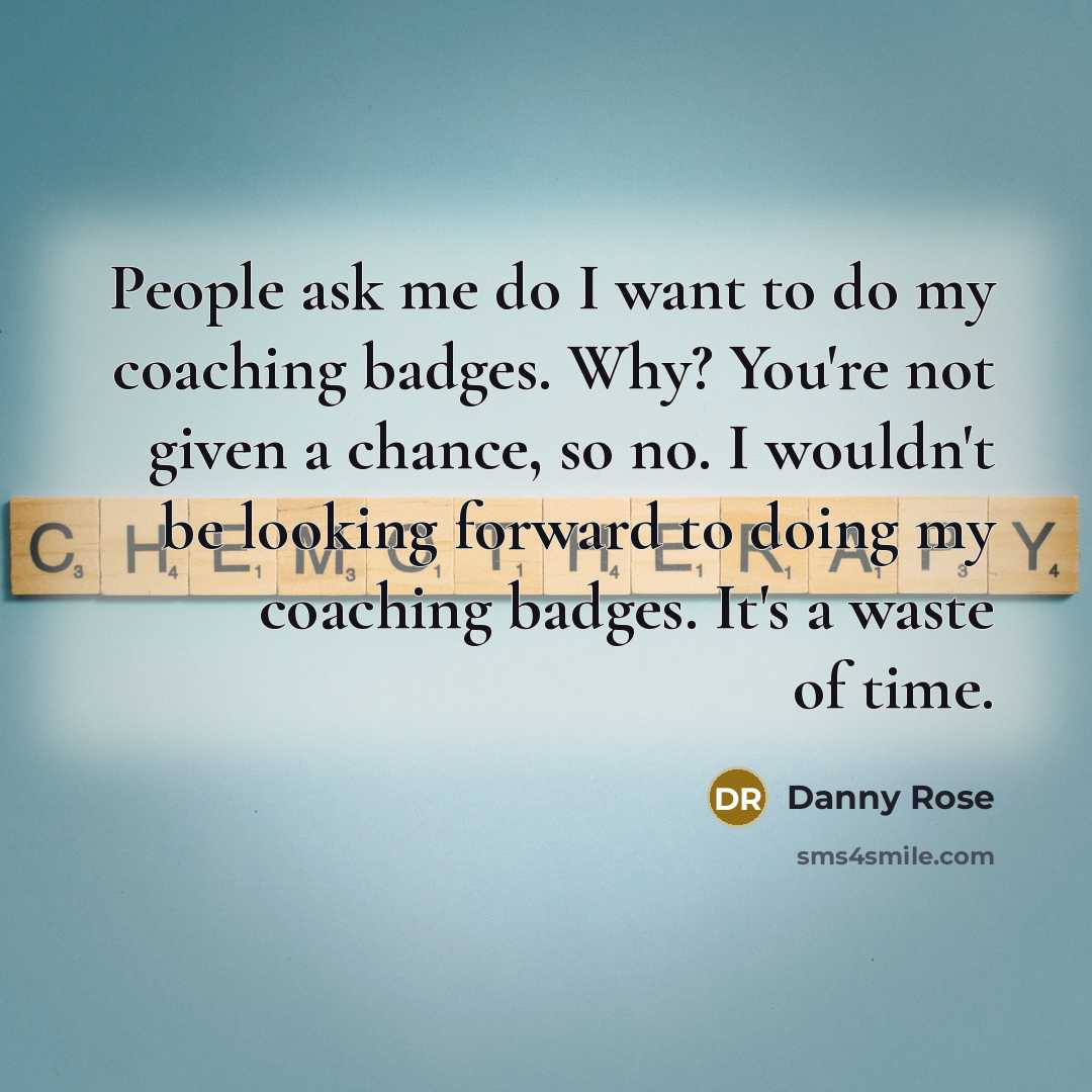 “People ask me do I want to do my coaching…” quote by Danny Rose