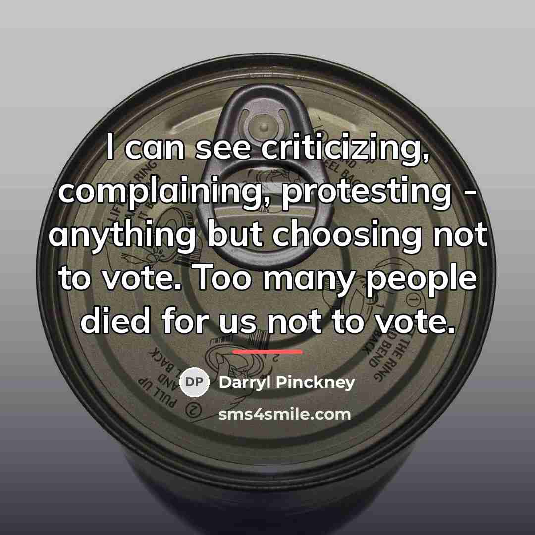 “I can see criticizing, complaining, protesting - anything but choosing…” quote by Darryl Pinckney