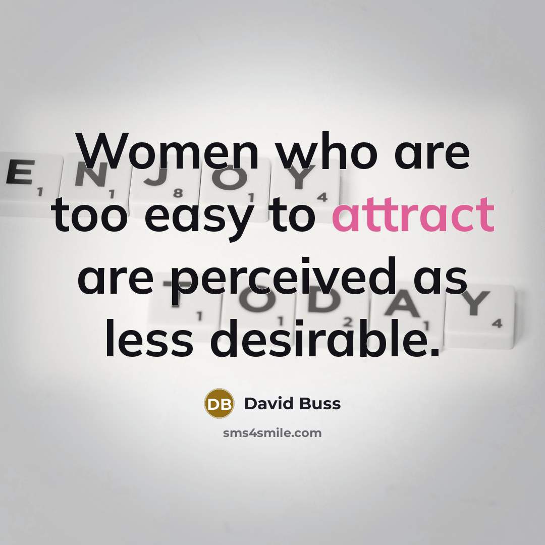 “Women who are too easy to attract are perceived as…” quote by David Buss
