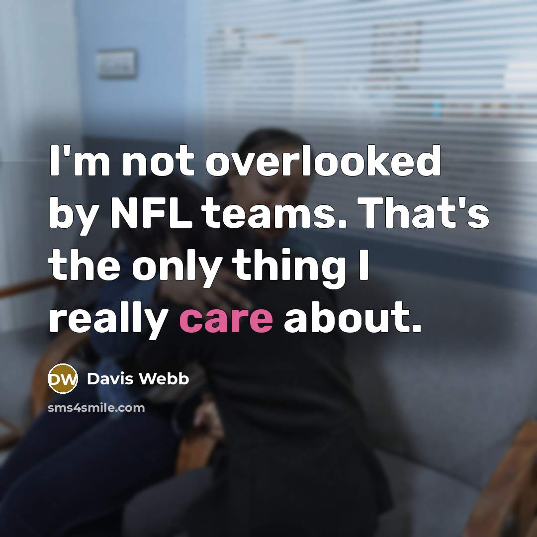 “I'm not overlooked by NFL teams. That's the only thing…” quote by Davis Webb