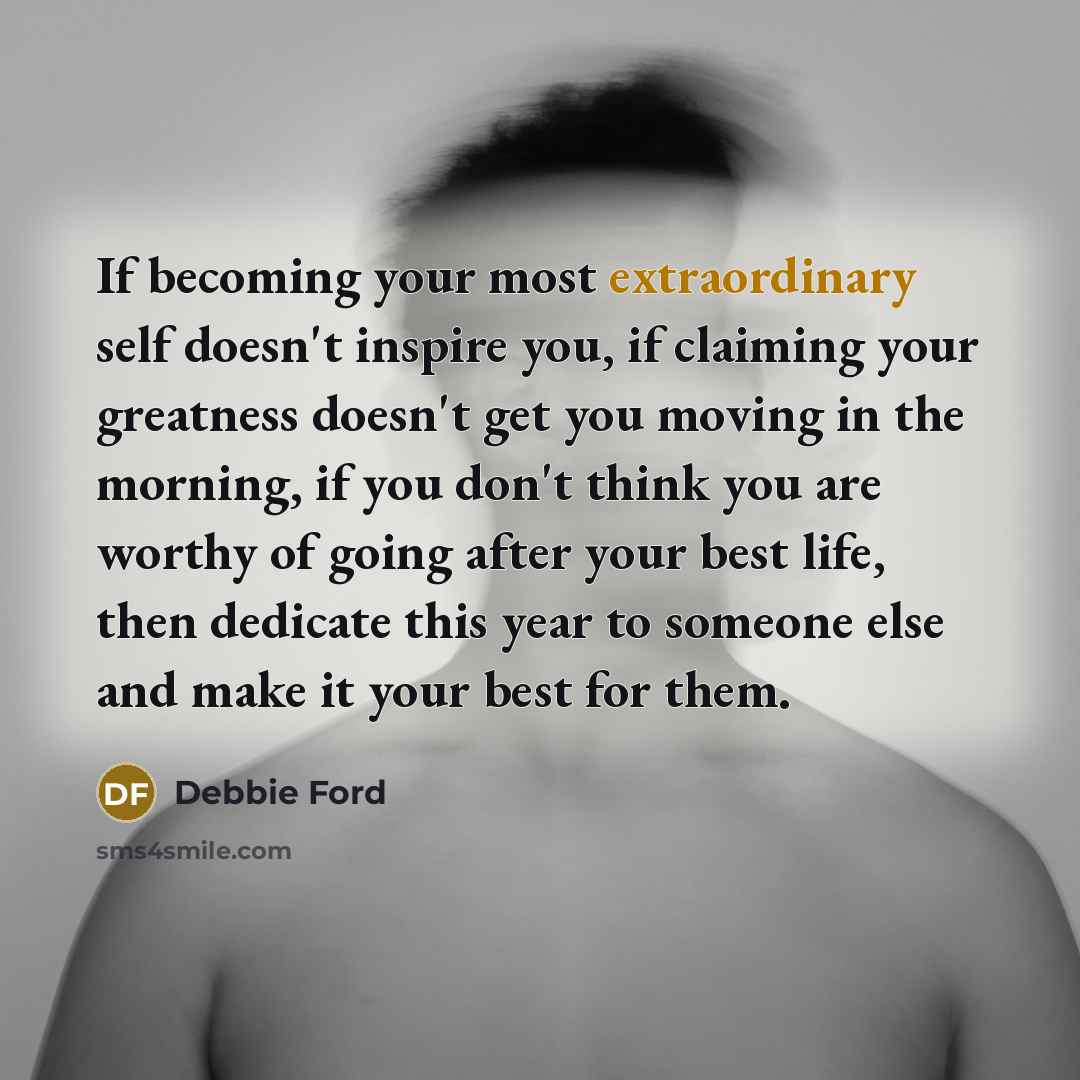 “If becoming your most extraordinary self doesn't inspire you, if…” quote by Debbie Ford