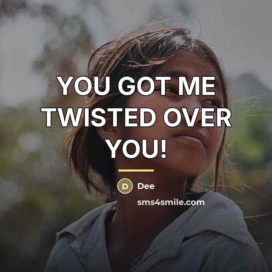 “YOU GOT ME TWISTED OVER YOU!…” quote by Dee