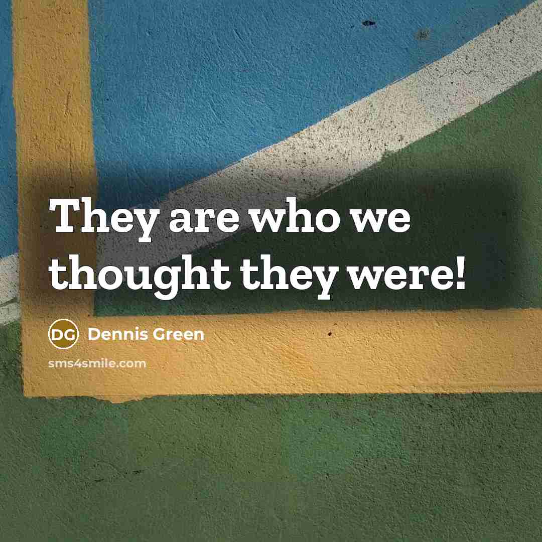 “They are who we thought they were!…” quote by Dennis Green