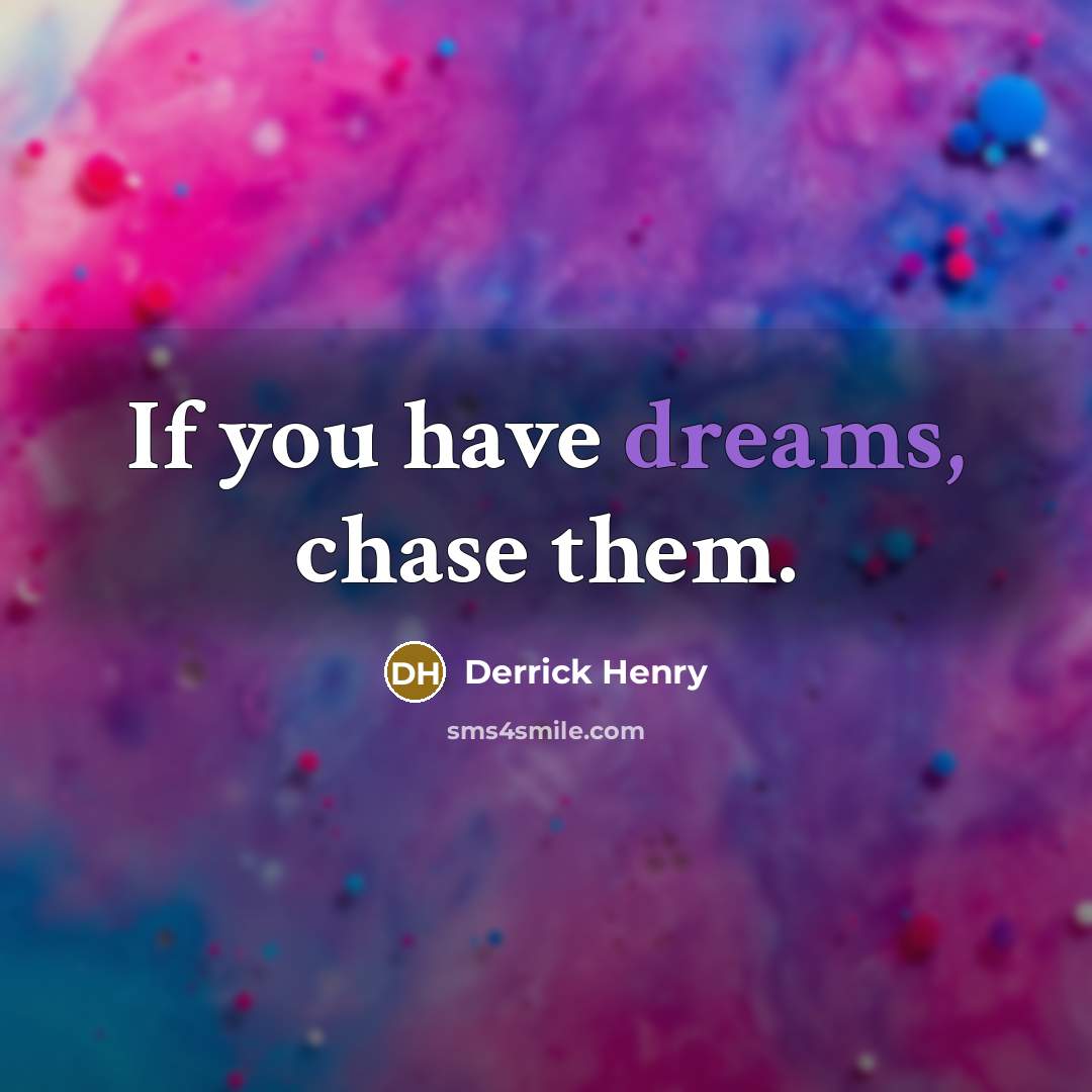 “If you have dreams, chase them.…” quote by Derrick Henry