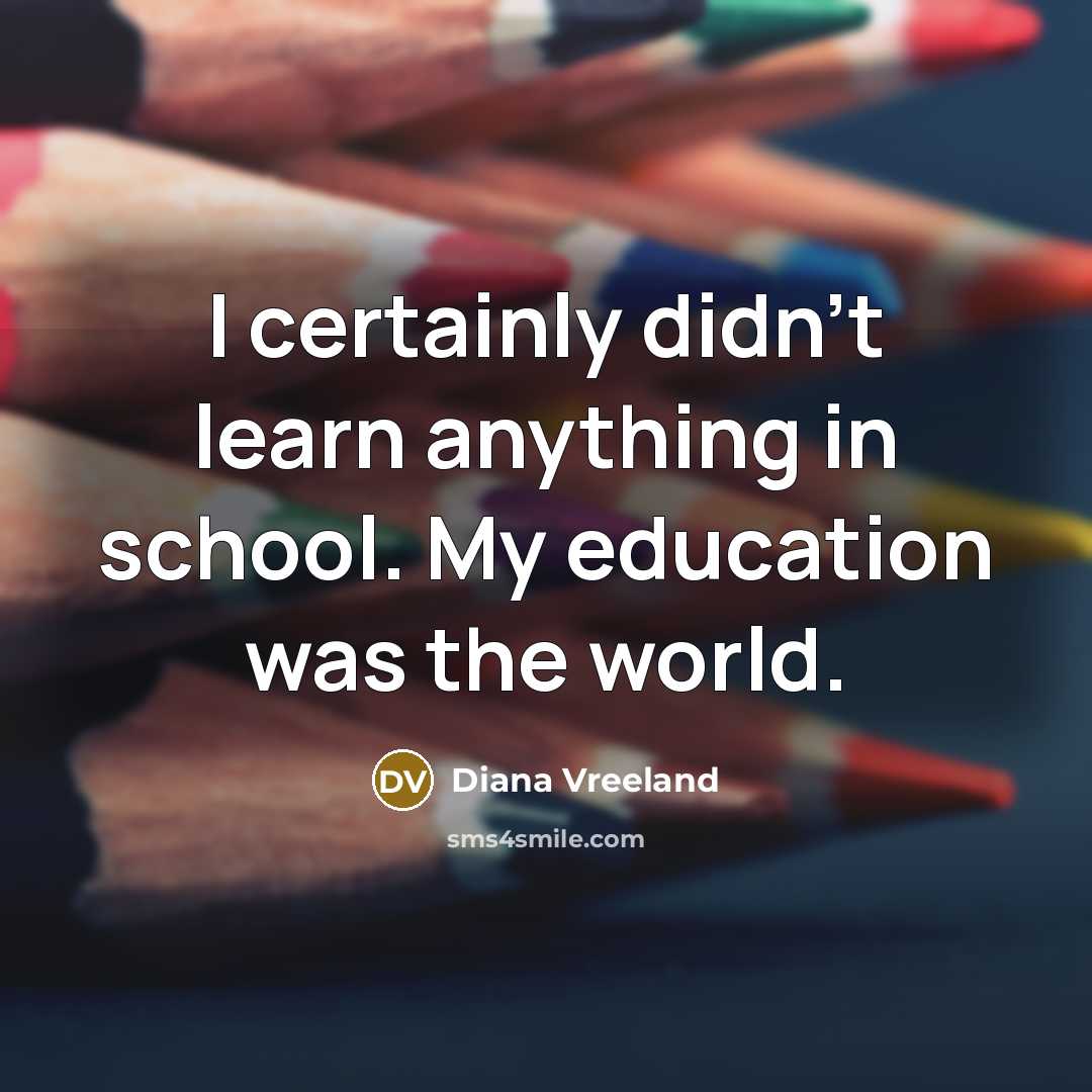 “I certainly didn't learn anything in school. My education was…” quote by Diana Vreeland