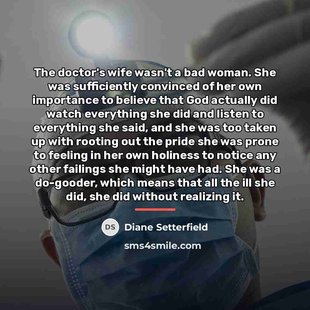 “The doctor's wife wasn't a bad woman. She was sufficiently…” quote by Diane Setterfield