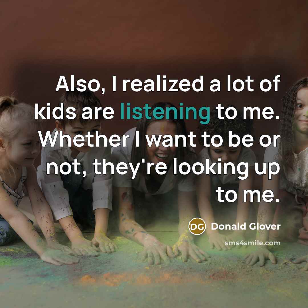 “Also, I realized a lot of kids are listening to…” quote by Donald Glover