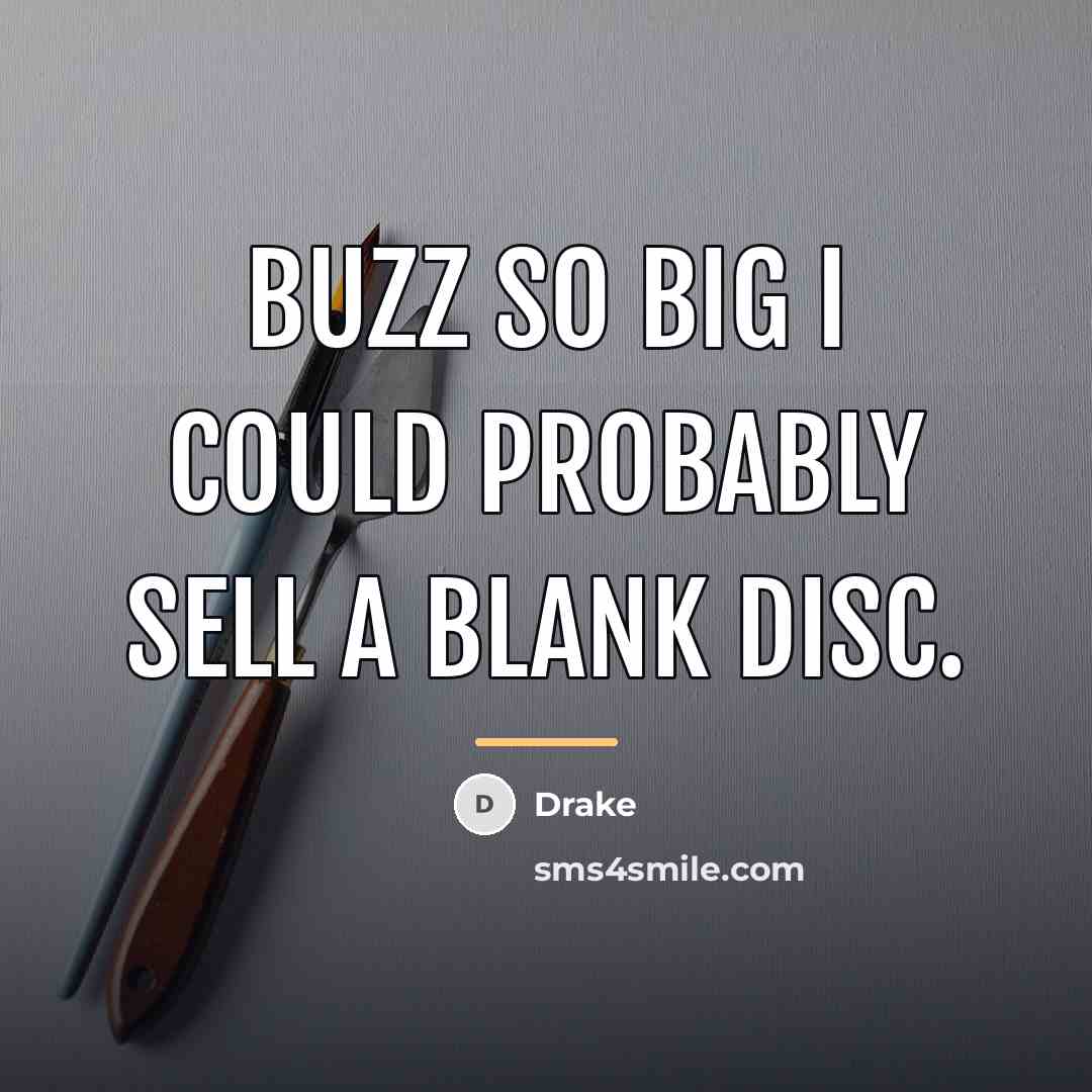 “Buzz so big I could probably sell a blank disc.…” quote by Drake