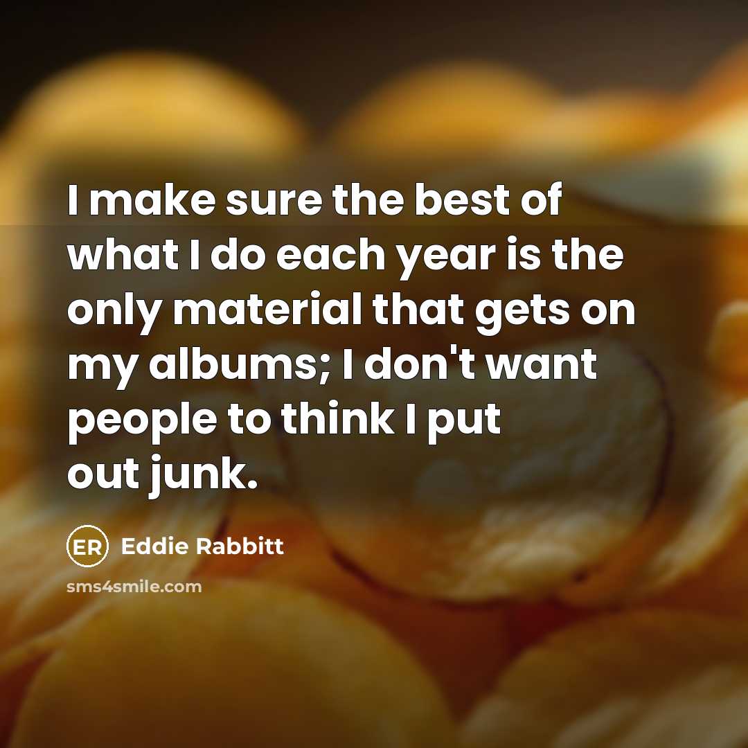“I make sure the best of what I do each…” quote by Eddie Rabbitt