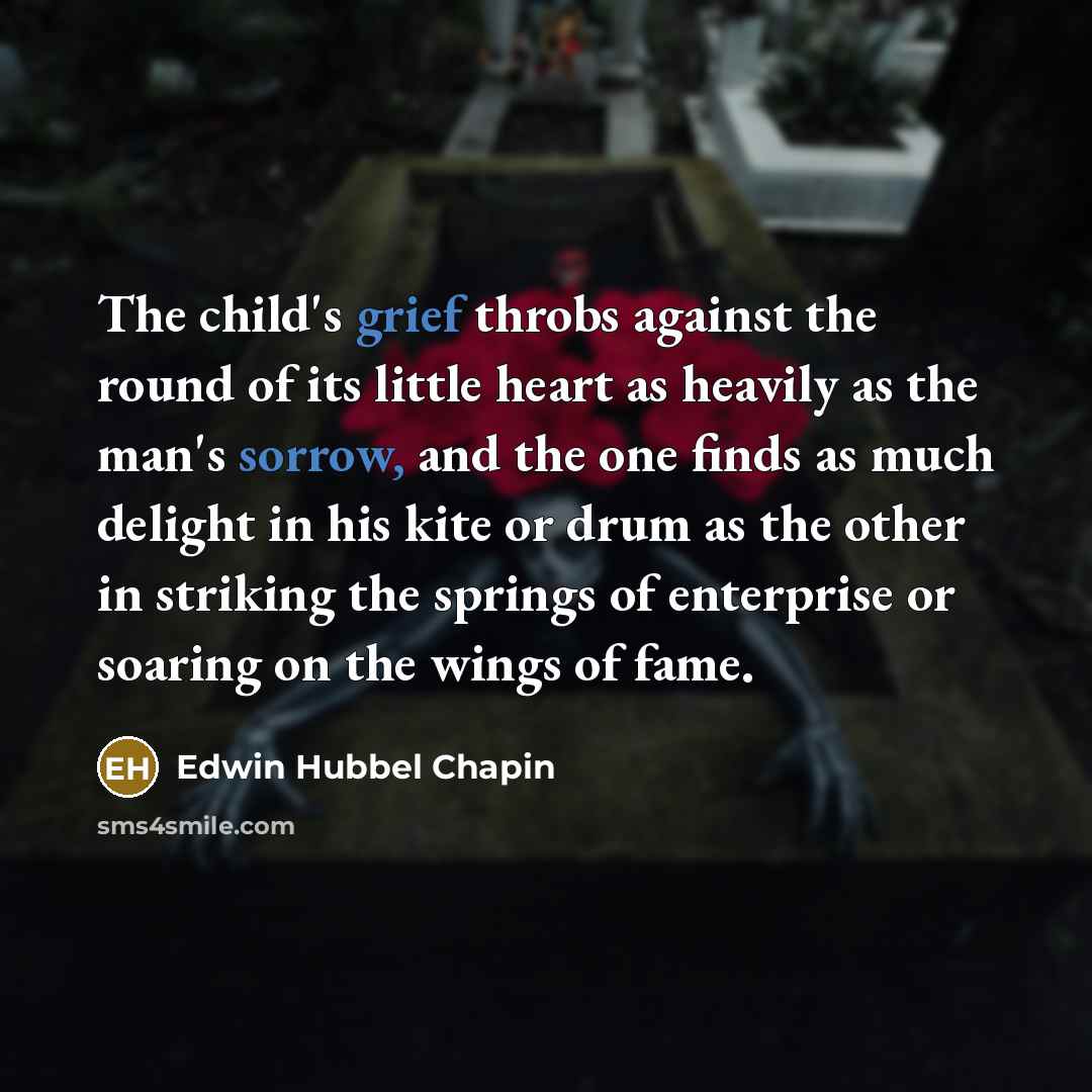 “The child's grief throbs against the round of its little…” quote by Edwin Hubbel Chapin