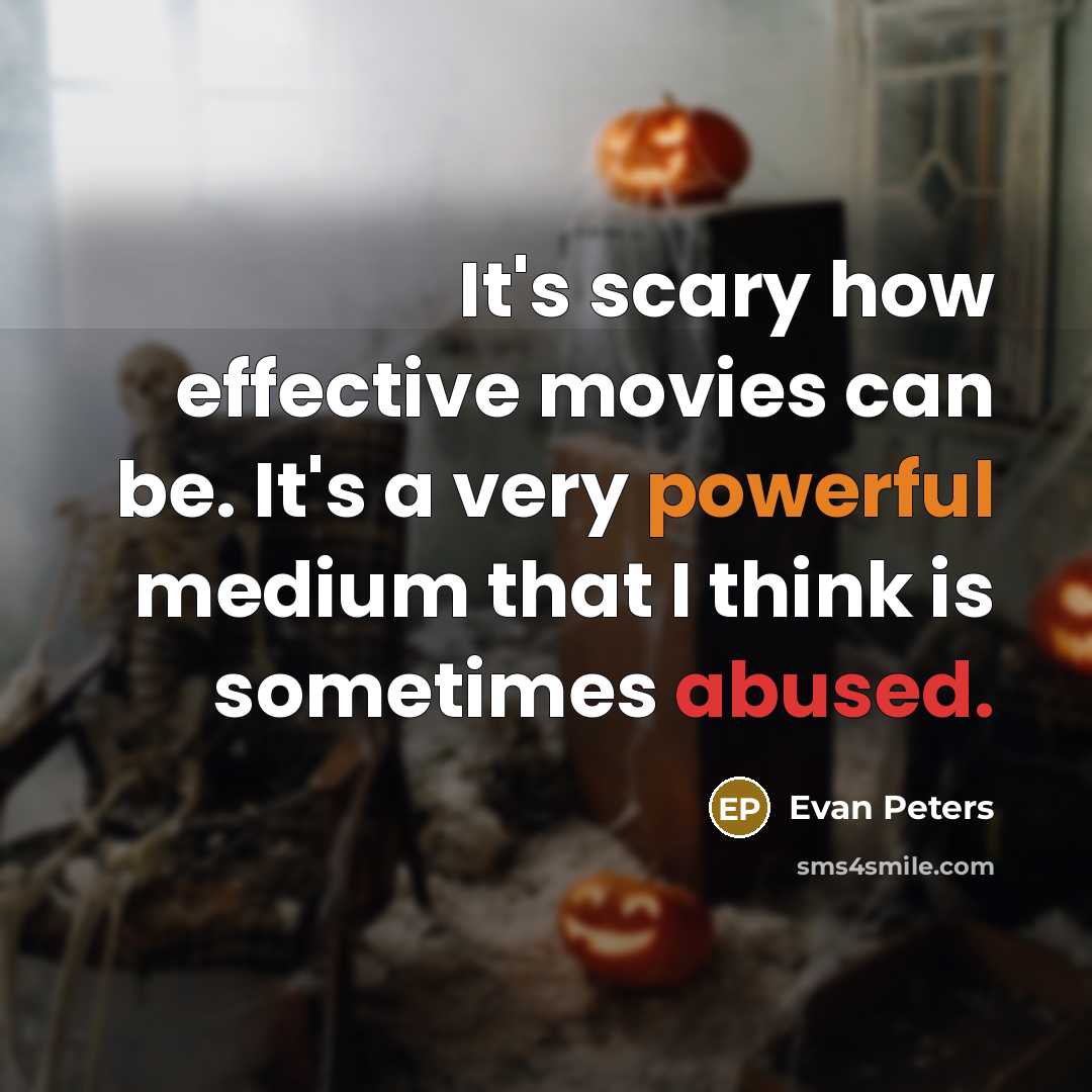 “It's scary how effective movies can be. It's a very powerful medium that I think is sometimes abused.” quote by Evan Peters