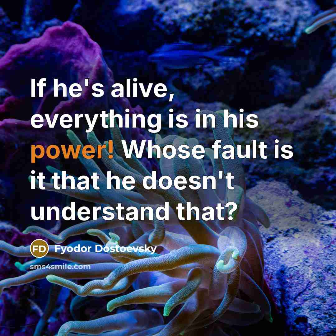 “If he's alive, everything is in his power! Whose fault…” quote by Fyodor Dostoevsky