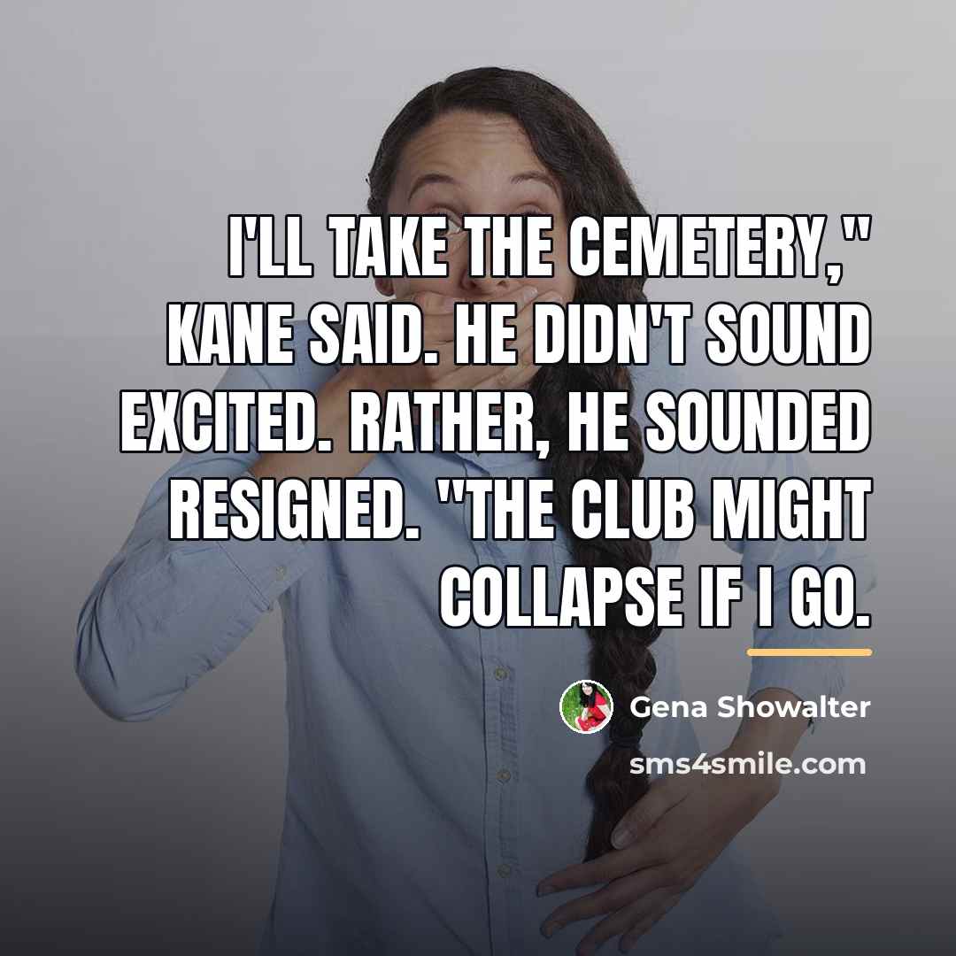 “I'll take the cemetery," Kane said. He didn't sound excited.…” quote by Gena Showalter