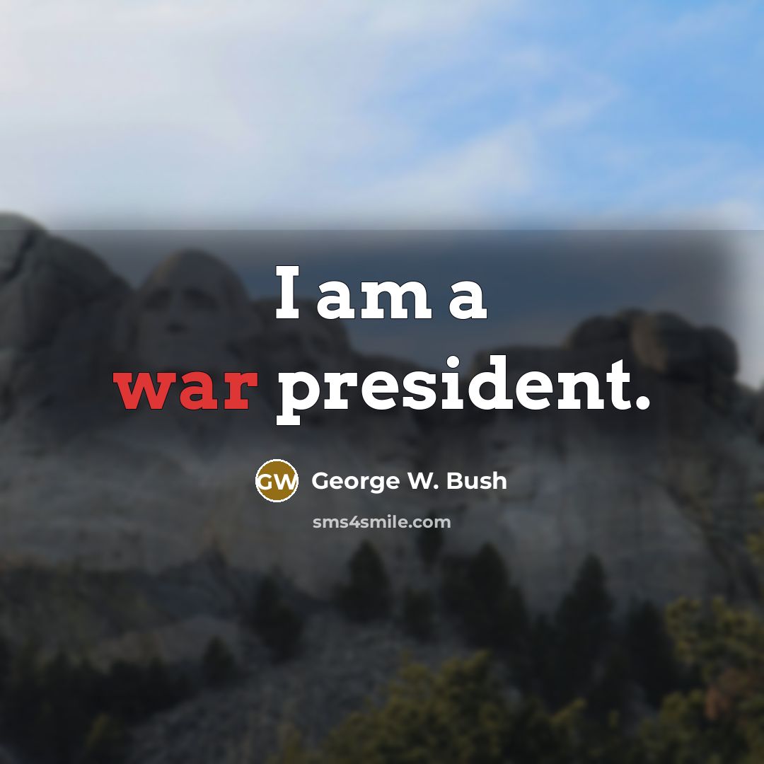“I am a war president.…” quote by George W. Bush