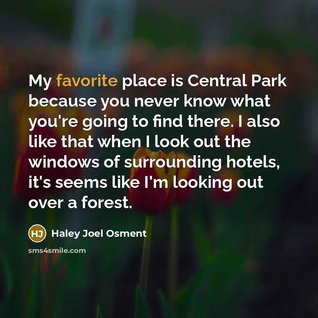 “My favorite place is Central Park because you never know…” quote by Haley Joel Osment