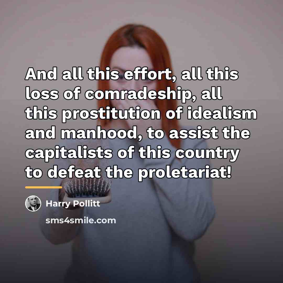 “And all this effort, all this loss of comradeship, all…” quote by Harry Pollitt