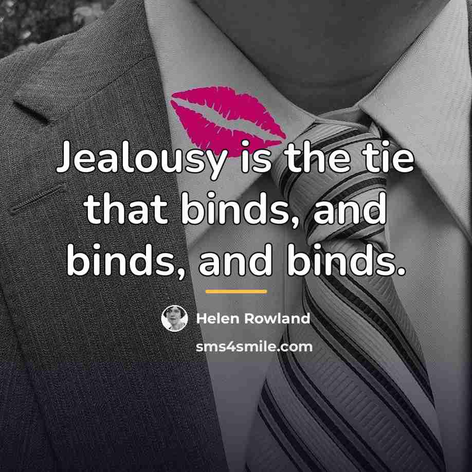“Jealousy is the tie that binds, and binds, and binds.…” quote by Helen Rowland