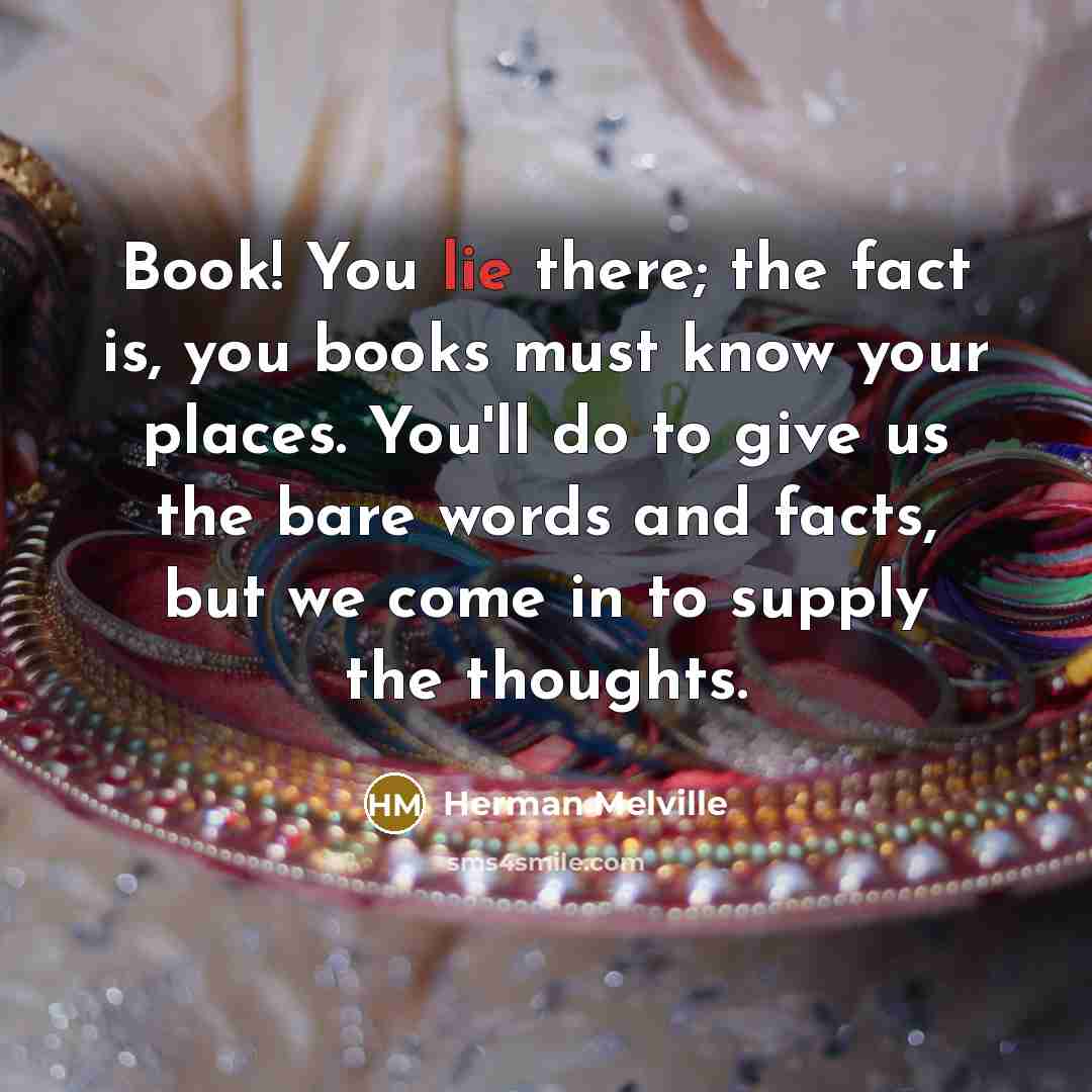 “Book! You lie there; the fact is, you books must…” quote by Herman Melville